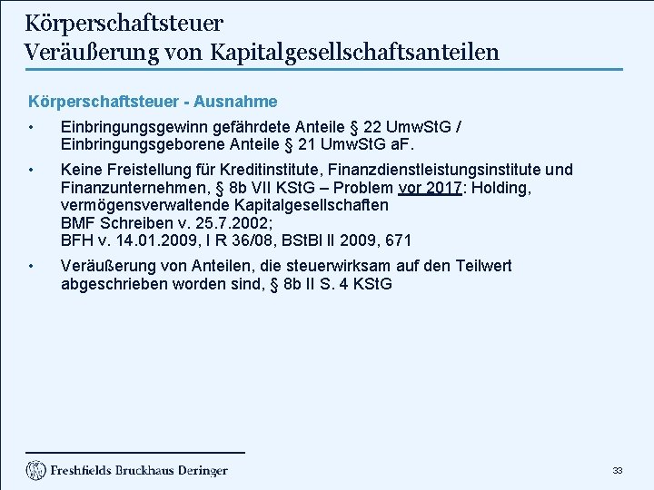 Körperschaftsteuer Veräußerung von Kapitalgesellschaftsanteilen Körperschaftsteuer - Ausnahme • Einbringungsgewinn gefährdete Anteile § 22 Umw.