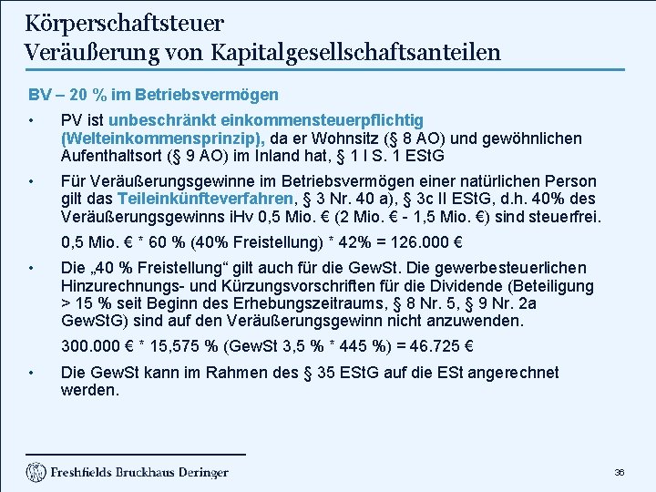 Körperschaftsteuer Veräußerung von Kapitalgesellschaftsanteilen BV – 20 % im Betriebsvermögen • PV ist unbeschränkt