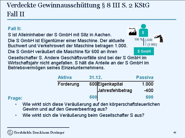 Verdeckte Gewinnausschüttung § 8 III S. 2 KSt. G Fall II: S S ist