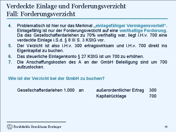 Verdeckte Einlage und Forderungsverzicht Fall: Forderungsverzicht 4. 5. 6. 7. Problematisch ist hier nur