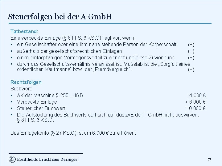 Steuerfolgen bei der A Gmb. H Tatbestand: Eine verdeckte Einlage (§ 8 III S.