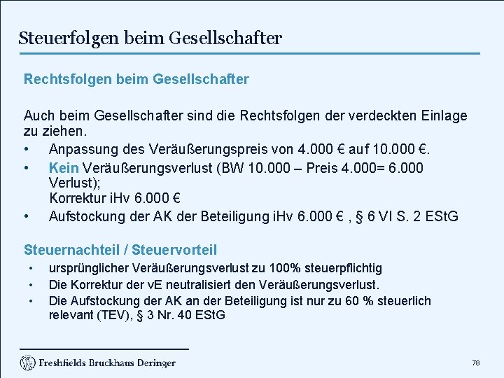 Steuerfolgen beim Gesellschafter Rechtsfolgen beim Gesellschafter Auch beim Gesellschafter sind die Rechtsfolgen der verdeckten