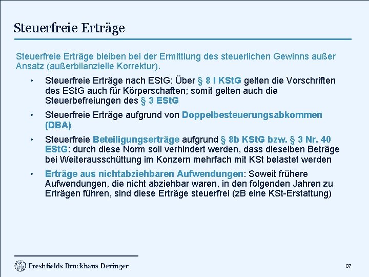 Steuerfreie Erträge bleiben bei der Ermittlung des steuerlichen Gewinns außer Ansatz (außerbilanzielle Korrektur). •