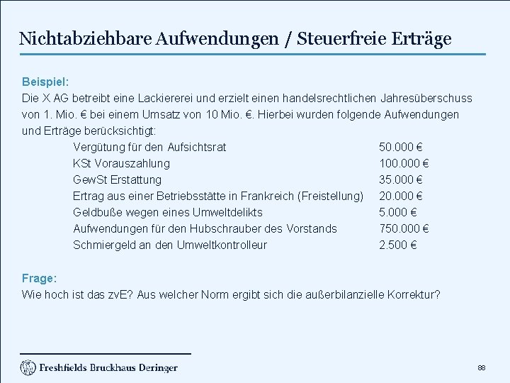 Nichtabziehbare Aufwendungen / Steuerfreie Erträge Beispiel: Die X AG betreibt eine Lackiererei und erzielt