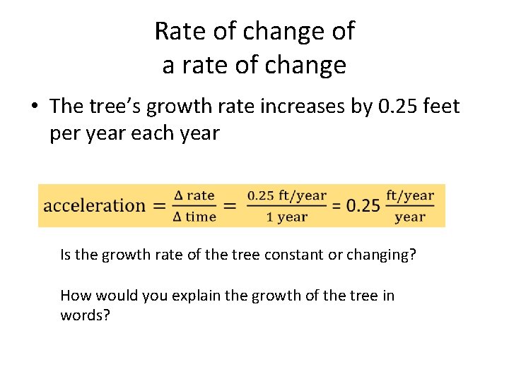 Rate of change of a rate of change • The tree’s growth rate increases Rate of change of a rate of change • The tree’s growth rate increases