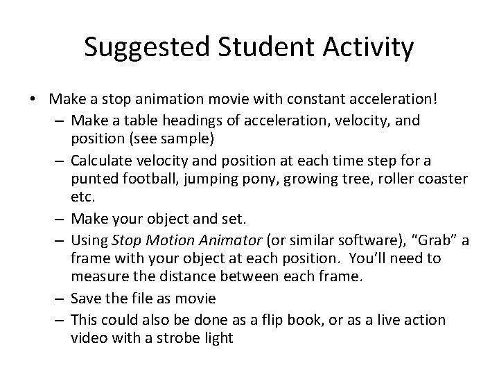 Suggested Student Activity • Make a stop animation movie with constant acceleration! – Make Suggested Student Activity • Make a stop animation movie with constant acceleration! – Make
