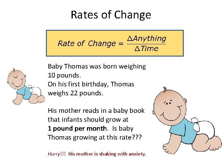 Rates of Change Baby Thomas was born weighing 10 pounds. On his first birthday, Rates of Change Baby Thomas was born weighing 10 pounds. On his first birthday,
