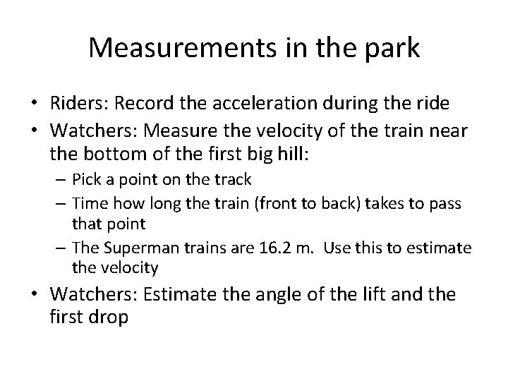 Measurements in the park • Riders: Record the acceleration during the ride • Watchers: Measurements in the park • Riders: Record the acceleration during the ride • Watchers: