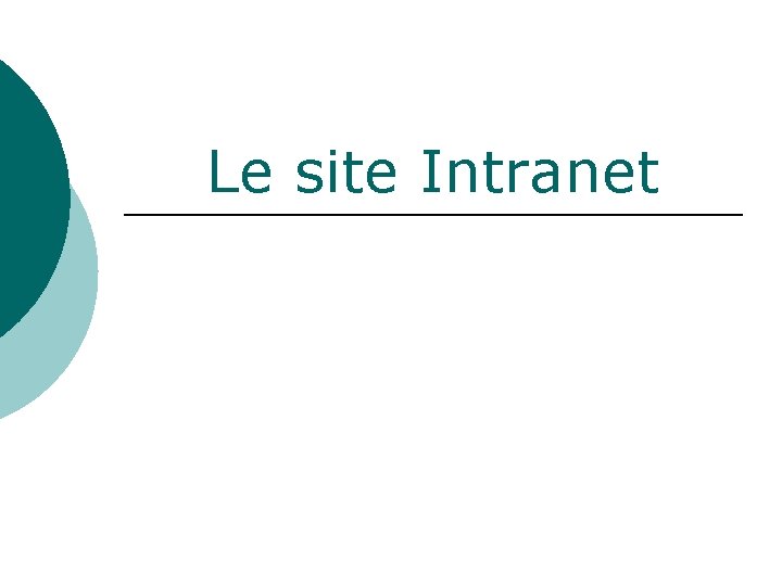 Le site Intranet Le site Intranet