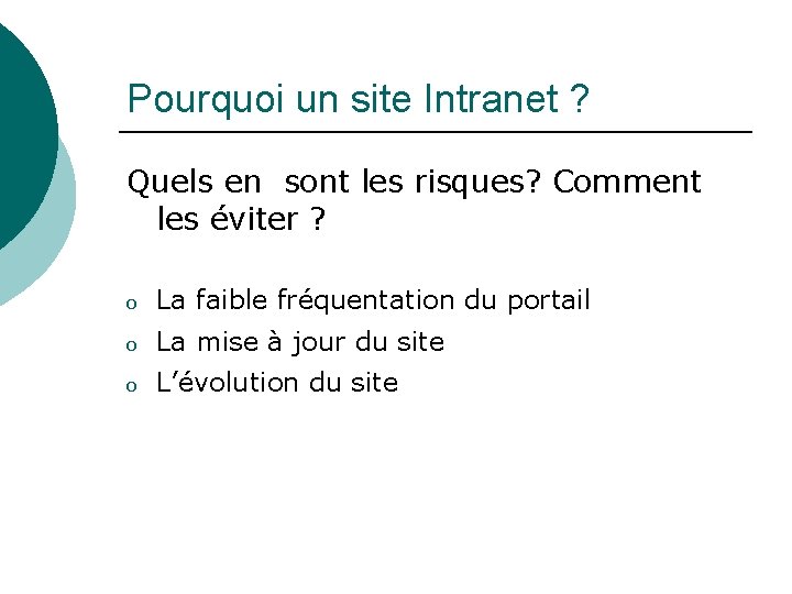 Pourquoi un site Intranet ? Quels en sont les risques? Comment les éviter ? Pourquoi un site Intranet ? Quels en sont les risques? Comment les éviter ?