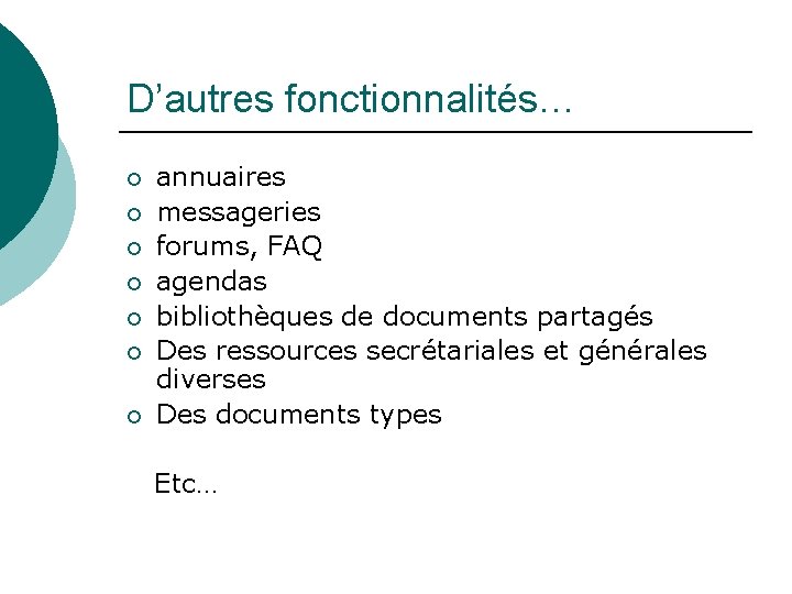 D’autres fonctionnalités… ¡ ¡ ¡ ¡ annuaires messageries forums, FAQ agendas bibliothèques de documents D’autres fonctionnalités… ¡ ¡ ¡ ¡ annuaires messageries forums, FAQ agendas bibliothèques de documents