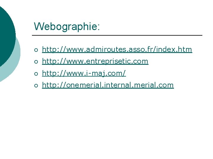 Webographie: ¡ http: //www. admiroutes. asso. fr/index. htm ¡ http: //www. entreprisetic. com ¡ Webographie: ¡ http: //www. admiroutes. asso. fr/index. htm ¡ http: //www. entreprisetic. com ¡