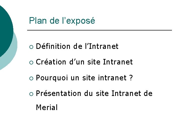 Plan de l’exposé ¡ Définition de l’Intranet ¡ Création d’un site Intranet ¡ Pourquoi Plan de l’exposé ¡ Définition de l’Intranet ¡ Création d’un site Intranet ¡ Pourquoi