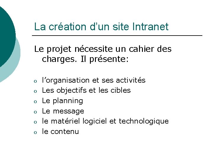 La création d’un site Intranet Le projet nécessite un cahier des charges. Il présente: La création d’un site Intranet Le projet nécessite un cahier des charges. Il présente: