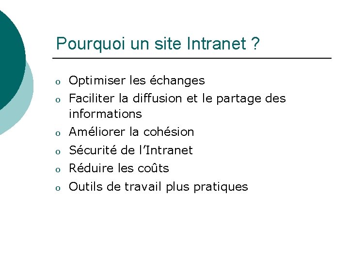 Pourquoi un site Intranet ? o Optimiser les échanges o Faciliter la diffusion et Pourquoi un site Intranet ? o Optimiser les échanges o Faciliter la diffusion et