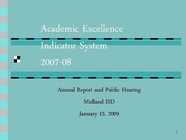 Academic Excellence Indicator System 2007 -08 Annual Report and Public Hearing Midland ISD January