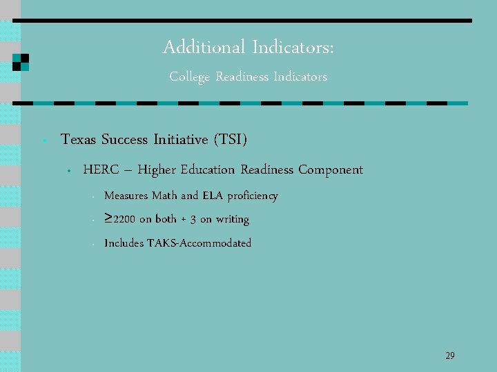 Additional Indicators: College Readiness Indicators • Texas Success Initiative (TSI) • HERC – Higher