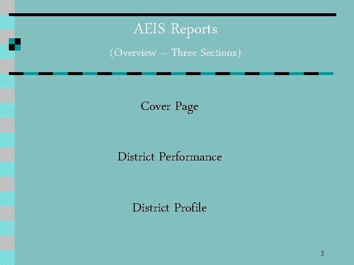 AEIS Reports (Overview – Three Sections) Cover Page District Performance District Profile 3 