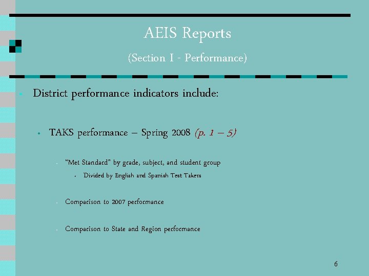 AEIS Reports (Section I - Performance) • District performance indicators include: • TAKS performance