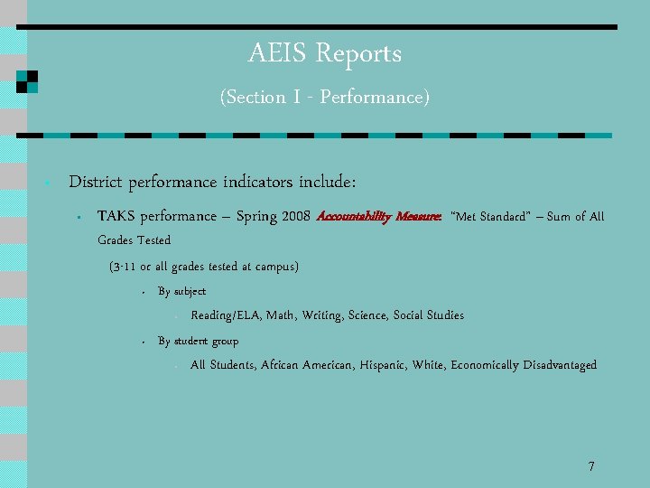 AEIS Reports (Section I - Performance) • District performance indicators include: • TAKS performance