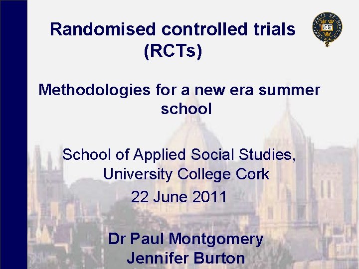 Randomised controlled trials (RCTs) Methodologies for a new era summer school School of Applied