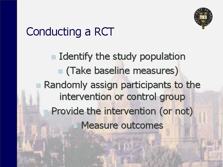 Conducting a RCT Identify the study population n (Take baseline measures) n Randomly assign