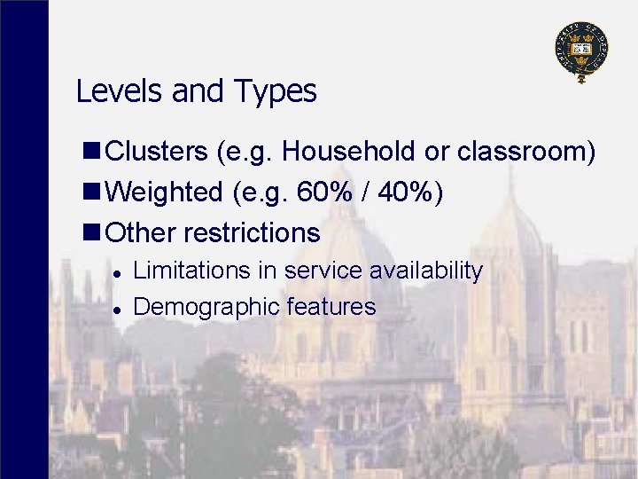 Levels and Types n Clusters (e. g. Household or classroom) n Weighted (e. g.