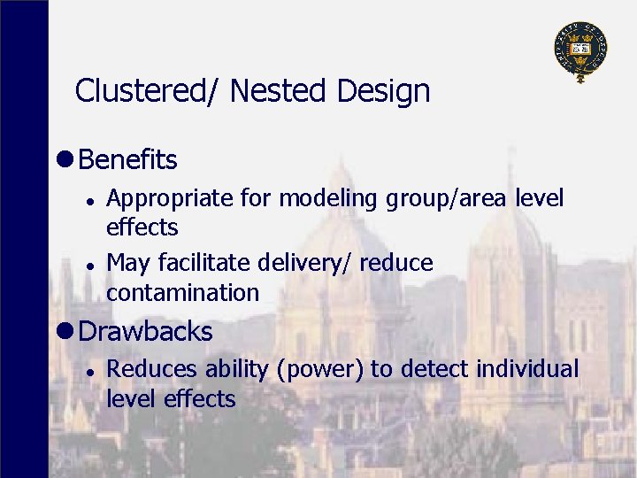 Clustered/ Nested Design l Benefits l l Appropriate for modeling group/area level effects May