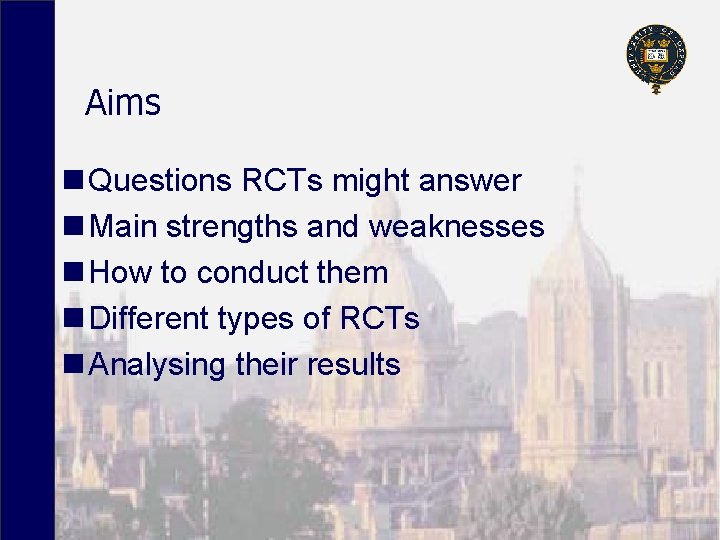 Aims n Questions RCTs might answer n Main strengths and weaknesses n How to
