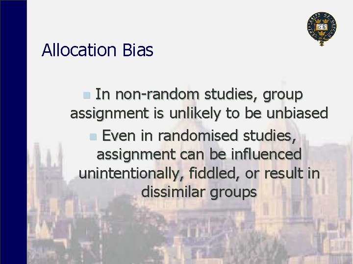 Allocation Bias In non-random studies, group assignment is unlikely to be unbiased n Even