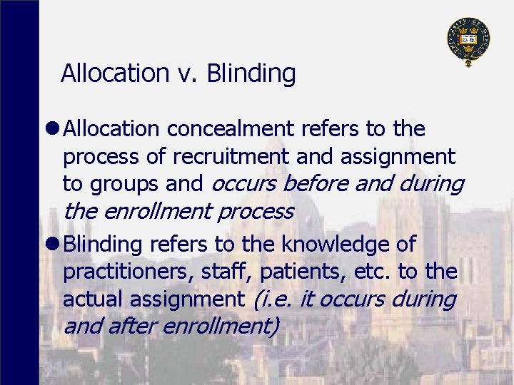 Allocation v. Blinding l Allocation concealment refers to the process of recruitment and assignment