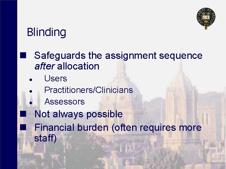 Blinding n Safeguards the assignment sequence after allocation l l l Users Practitioners/Clinicians Assessors