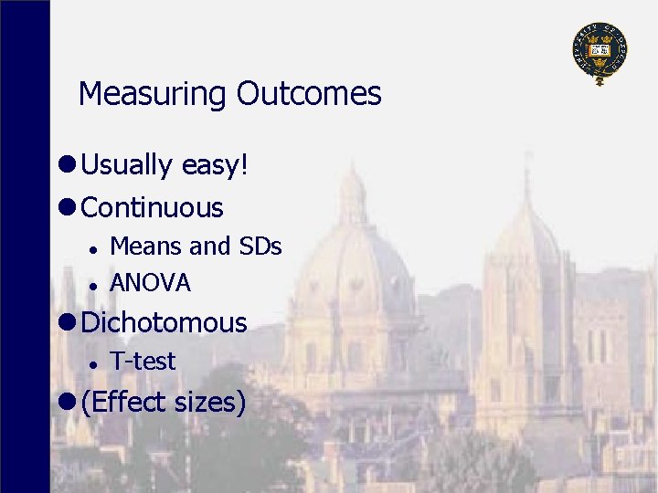 Measuring Outcomes l Usually easy! l Continuous l l Means and SDs ANOVA l