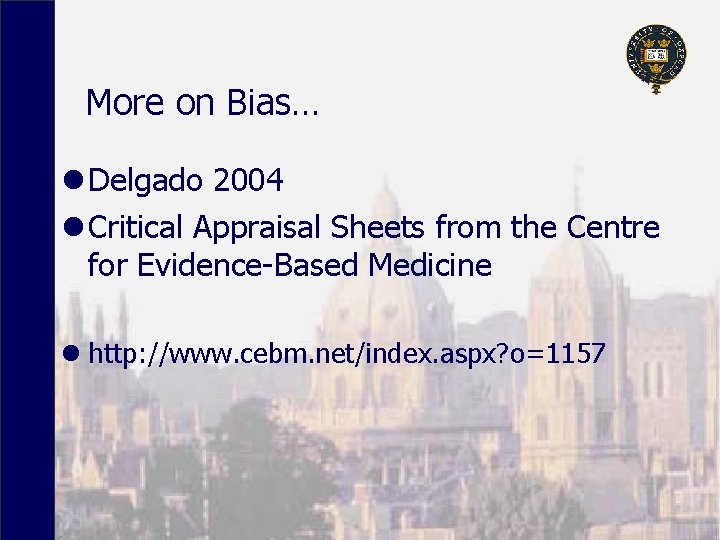 More on Bias… l Delgado 2004 l Critical Appraisal Sheets from the Centre for