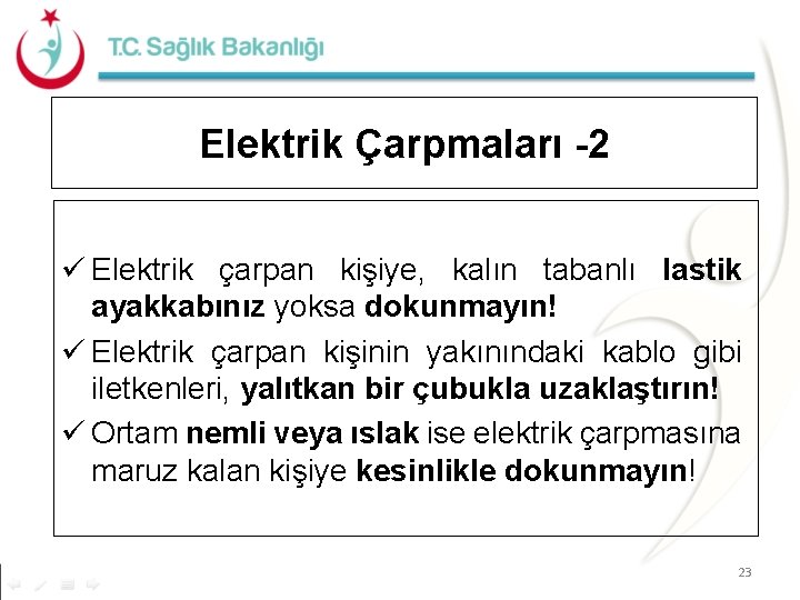 Elektrik Çarpmaları -2 Elektrik çarpan kişiye, kalın tabanlı lastik ayakkabınız yoksa dokunmayın! Elektrik çarpan