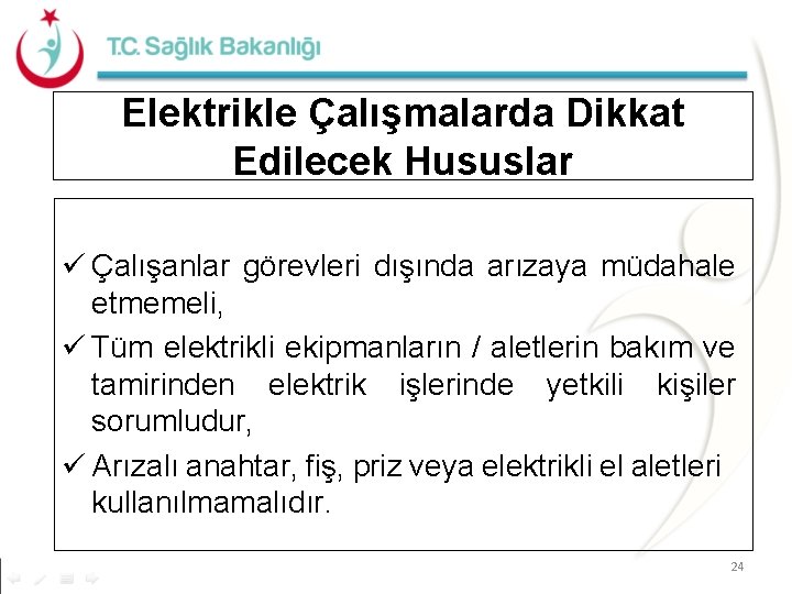 Elektrikle Çalışmalarda Dikkat Edilecek Hususlar Çalışanlar görevleri dışında arızaya müdahale etmemeli, Tüm elektrikli ekipmanların