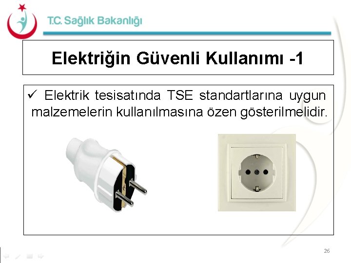 Elektriğin Güvenli Kullanımı -1 Elektrik tesisatında TSE standartlarına uygun malzemelerin kullanılmasına özen gösterilmelidir. 26