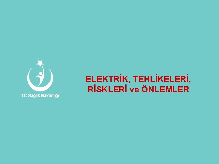 ELEKTRİK, TEHLİKELERİ, RİSKLERİ ve ÖNLEMLER 