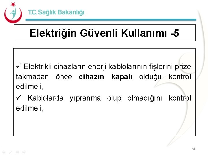 Elektriğin Güvenli Kullanımı -5 Elektrikli cihazların enerji kablolarının fişlerini prize takmadan önce cihazın kapalı