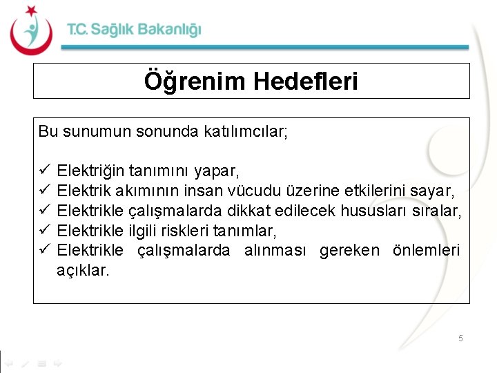 Öğrenim Hedefleri Bu sunumun sonunda katılımcılar; Elektriğin tanımını yapar, Elektrik akımının insan vücudu üzerine