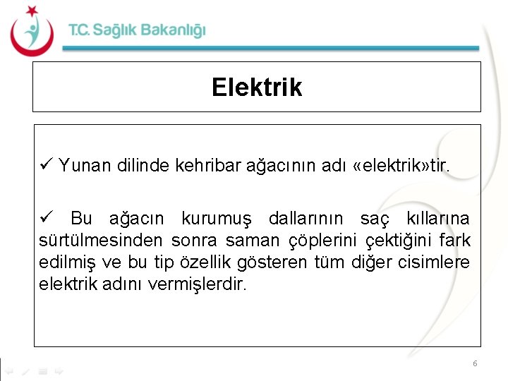 Elektrik Yunan dilinde kehribar ağacının adı «elektrik» tir. Bu ağacın kurumuş dallarının saç kıllarına