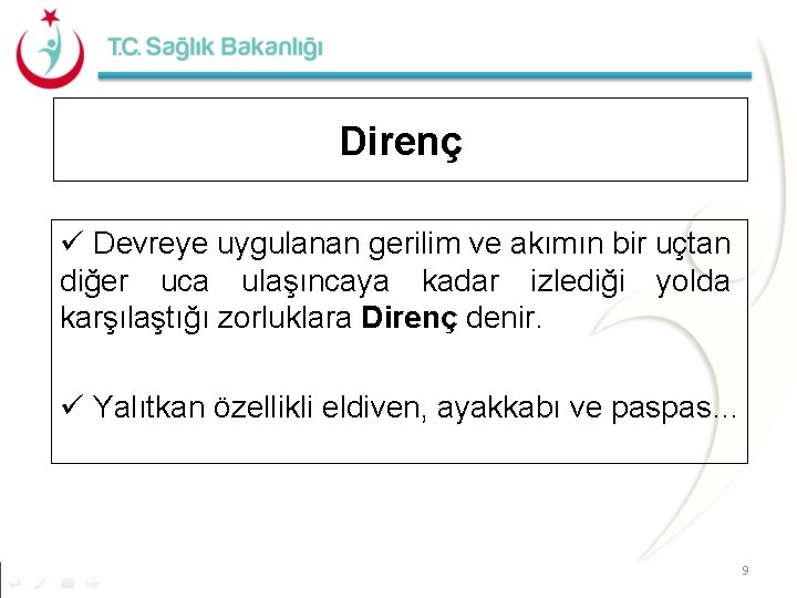 Direnç Devreye uygulanan gerilim ve akımın bir uçtan diğer uca ulaşıncaya kadar izlediği yolda