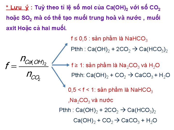 * Lưu ý : Tuỳ theo tỉ lệ số mol của Ca(OH)2 với số * Lưu ý : Tuỳ theo tỉ lệ số mol của Ca(OH)2 với số