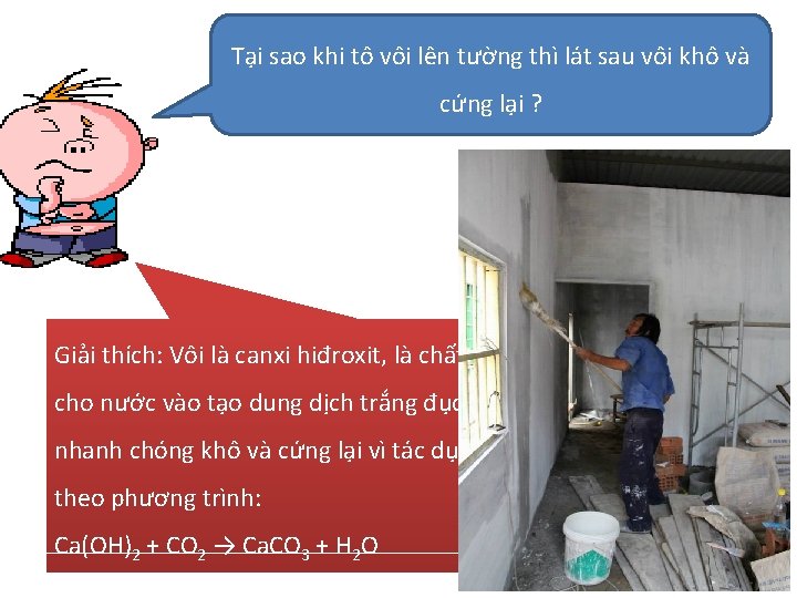 Tại sao khi tô vôi lên tường thì lát sau vôi khô và cứng Tại sao khi tô vôi lên tường thì lát sau vôi khô và cứng