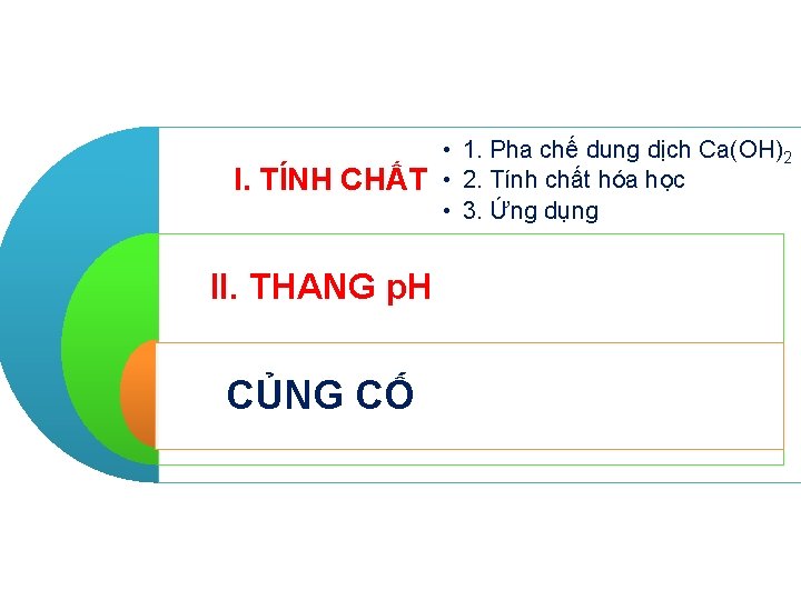 I. TÍNH CHẤT II. THANG p. H CỦNG CỐ • 1. Pha chế dung I. TÍNH CHẤT II. THANG p. H CỦNG CỐ • 1. Pha chế dung