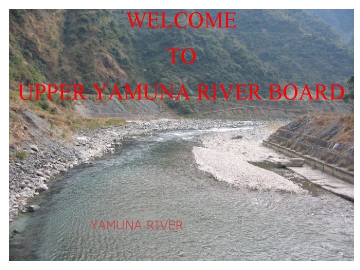 WELCOME TO UPPER YAMUNA RIVER BOARD YAMUNA RIVER 