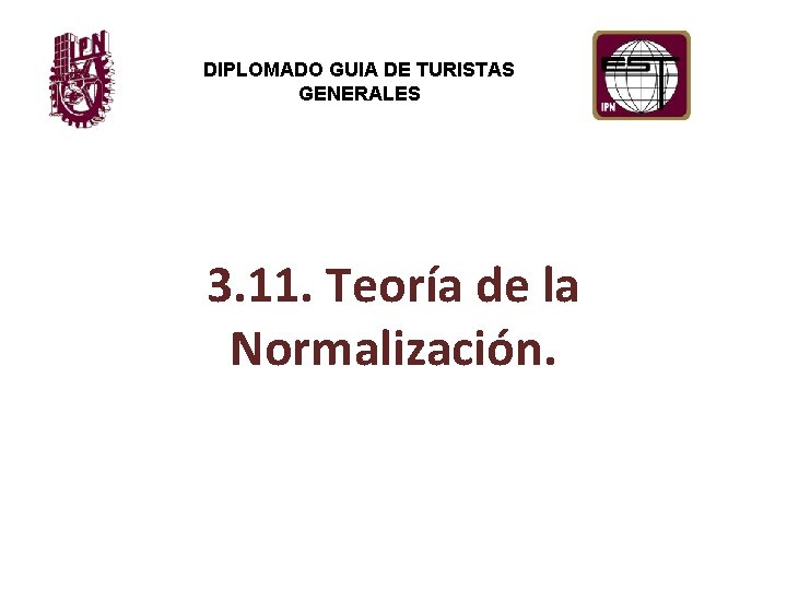 DIPLOMADO GUIA DE TURISTAS GENERALES 3. 11. Teoría de la Normalización. 