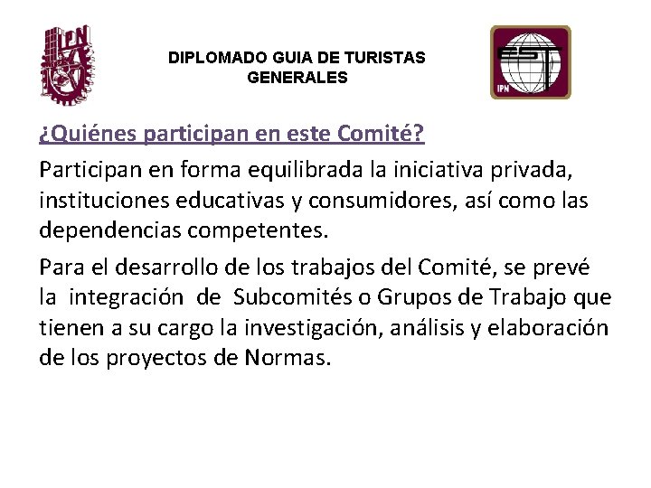 DIPLOMADO GUIA DE TURISTAS GENERALES ¿Quiénes participan en este Comité? Participan en forma equilibrada