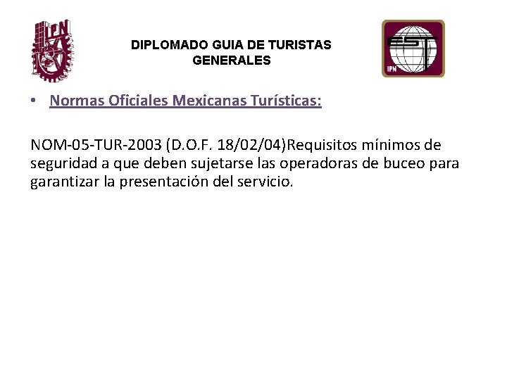 DIPLOMADO GUIA DE TURISTAS GENERALES • Normas Oficiales Mexicanas Turísticas: NOM-05 -TUR-2003 (D. O.