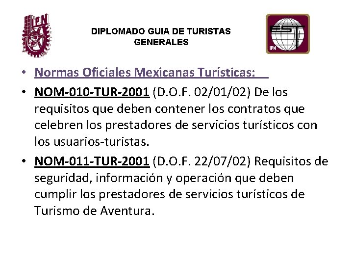 DIPLOMADO GUIA DE TURISTAS GENERALES • Normas Oficiales Mexicanas Turísticas: • NOM-010 -TUR-2001 (D.